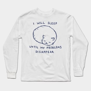 I will sleep until my problems disappear Long Sleeve T-Shirt